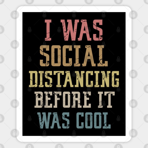 I Was Social Distancing Before It Was Cool Magnet by Mr.Speak